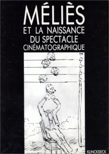 Madeleine Malthête-Méliès - Méliès et la naissance du spectacle cinématographique - Centre culturel de Cerisy-la-Salle, colloque 6-16 août 1981.