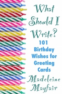  Madeleine Mayfair - What Should I Write? 101 Birthday Wishes for Greeting Cards - What Should I Write On This Card?.