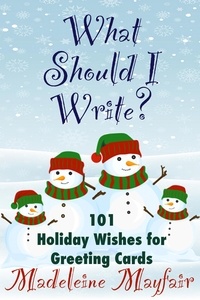  Madeleine Mayfair - What Should I Write? 101 Holiday Wishes for Greeting Cards - What Should I Write On This Card?.
