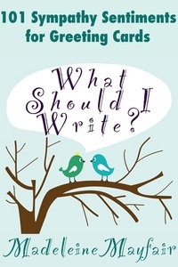  Madeleine Mayfair - What Should I Write? 101 Sympathy Sentiments for Greeting Cards - What Should I Write On This Card?.