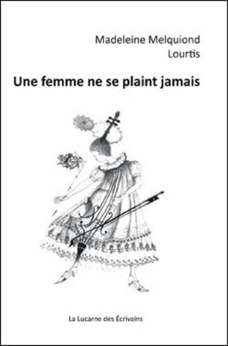 Madeleine Melquiond et  Lourtis - Une femme ne se plaint jamais.