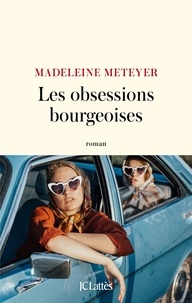 Madeleine Meteyer - Les obsessions bourgeoises.