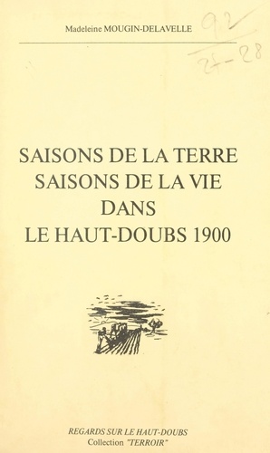 Saisons de la terre, saisons de la vie dans le Haut-Doubs, 1900