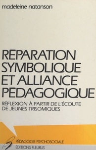 Madeleine Natanson - Réparation symbolique et alliance pédagogique - Réflexion à partir de l'écoute de jeunes trisomiques.