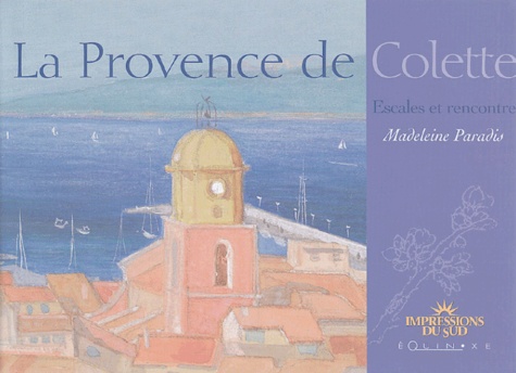 Madeleine Paradis - La Provence de Colette - Escales et rencontre.