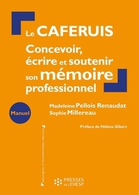 Madeleine Pellois Renaudat et Sophie Millereau - Le CAFERUIS - Concevoir, écrire et soutenir son mémoire professionnel.
