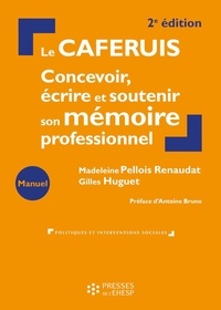 Madeleine Pellois Renaudat et Gilles Huguet - Le CAFERUIS - Concevoir, écrire et soutenir son mémoire professionnel.