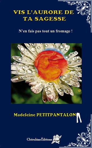 Madeleine Petitpantalon - Vis l'aurore de ta sagesse - N'en fais pas tout un fromage !.