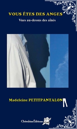 Madeleine Petitpantalon - Vous êtes des anges - Vues au-dessous des aînés.