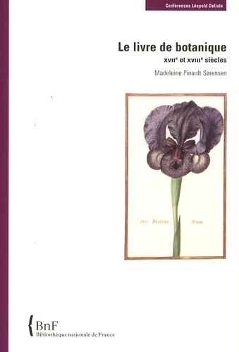Madeleine Pinault Sorensen - Le livre de botanique - XVIIe et XVIIIe siècles.