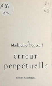Madeleine Poncet - Erreur perpétuelle.