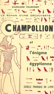 Madeleine Pourpoint - Champollion et l'énigme égyptienne - Le roman d'une découverte.