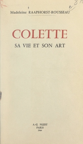 Colette. Sa vie et son art