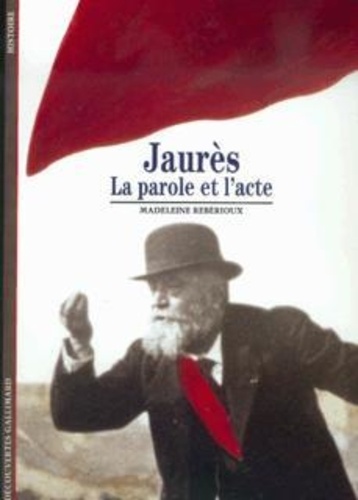 Madeleine Rebérioux - Jaurès - La parole et l'acte.