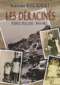 Madeleine Roig-Robert - Les déracinés - Pointe-Pescade : 1944-1962.
