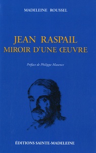 Madeleine Roussel - Jean Raspail - Miroir d'une oeuvre.