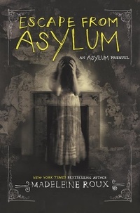Madeleine Roux - Escape from Asylum.