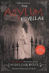 Madeleine Roux - The Asylum Novellas - The Scarlets, The Bone Artists, &amp; The Warden.