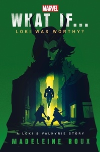 Madeleine Roux - What If. . . Loki Was Worthy? - A Loki and Valkyrie Story.