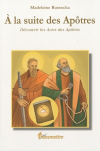 Madeleine Russocka - A la suite des Apôtres - Découvrir les Actes des Apôtres.