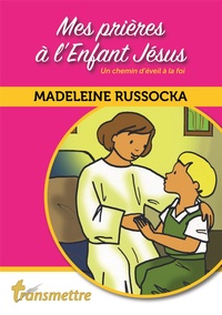 Madeleine Russocka - Mes prières à l'enfant Jésus - Un chemin d'éveil à la foi.