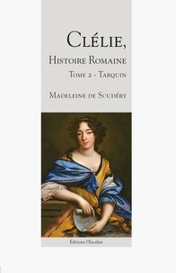 Madeleine Scudéry - Clélie, histoire romaine - Tome 2 - Tarquin.