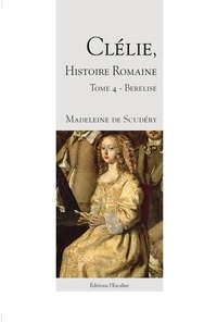 Madeleine Scudéry - Clélie, histoire romaine - Tome 4 - Berelise.
