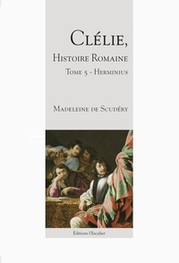 Madeleine Scudéry - Clélie, histoire romaine - Tome 5 - Herminius.