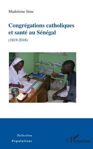 Madeleine Sène - Congrégations catholiques et santé au Sénégal (1819-2018).