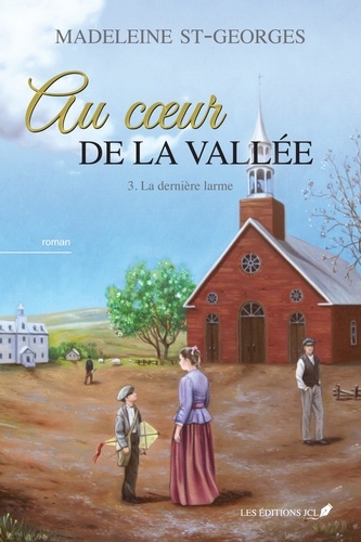 Madeleine St-Georges - Au coeur de la vallée - Tome 3, La dernière larme.