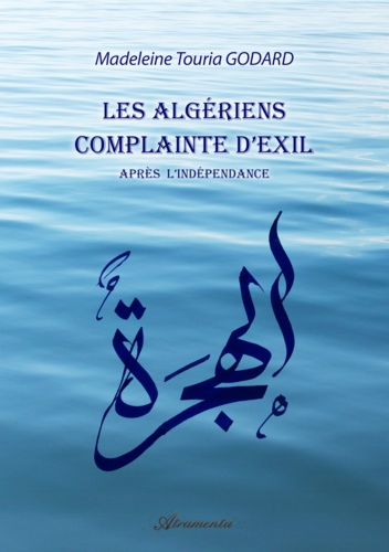 Madeleine Touria Godard - Les Algériens, complainte d’exil (Après l’Indépendance).