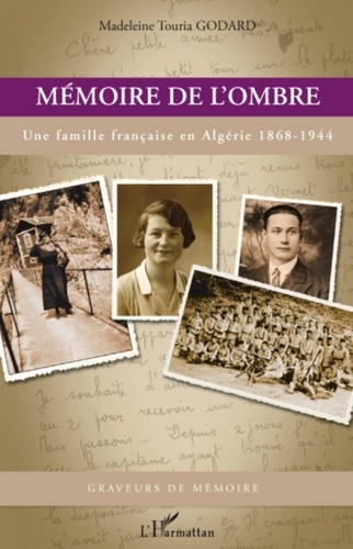 Madeleine Touria Godard - Mémoire de l'ombre - Une famille française en Algérie 1868-1944.