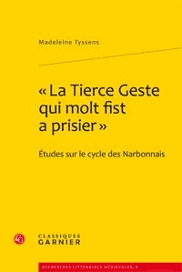 Madeleine Tyssens - La Tierce Geste qui molt fist a prisier - Etudes sur le cycle des Narbonnais.