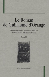 Madeleine Tyssens et Nadine Henrard - Le Roman de Guillaume d'Orange - Tome 3.