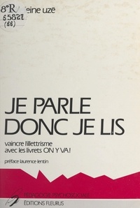 Madeleine Uzé et Laurence Lentin - Je parle, donc je lis - Vaincre l'illettrisme avec les livrets "On y va !".