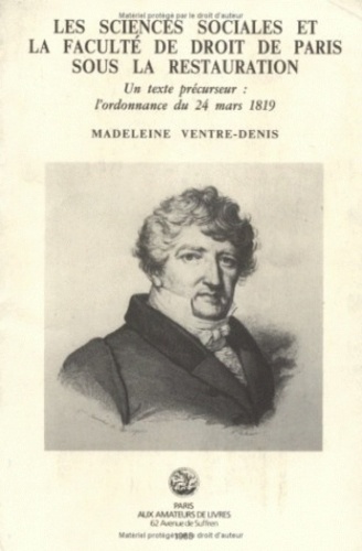 Madeleine Ventre-Denis - Les sciences sociales et la faculté de droit de Paris sous la Restauration - Un texte précurseur : l'ordonnance du 24 mars 1819.