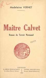 Madeleine Vernet - Maître Calvet - Roman du terroir normand.