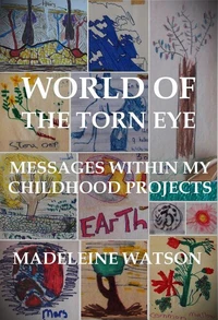 World of the Torn Eye: Messages within My Childhood Projects