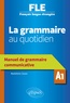 Madeleine Zazzo - La grammaire au quotidien A1 - Manuel de grammaire communicative.