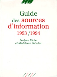 Madeleine Zbinden et Evelyne Bichet - Guide Des Sources D'Information 1993/1994. 5eme Edition 1993/1994, Mise A Jour Et Arretee Au 15 Mars 1993.