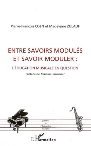 Madeleine Zulauf et Pierre-François Coen - Entre savoirs modulés et savoir moduler : l'éducation musicale en question.