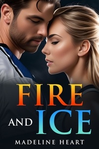  Madeline Heart - Fire and Ice - Sports Romance, #1.