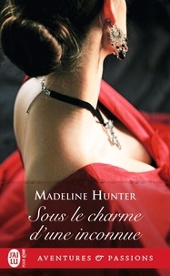Madeline Hunter - Sous le charme d'une inconnue.