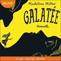 Madeline Miller et Jennifer Decker - Galatée.