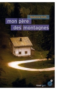 Madeline Roth - Mon père des montagnes.