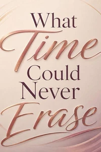 What Time Could Never Erase