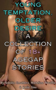 Young Temptation, Older Desire : A Collection of 18+ Agegap Stories