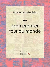  Mademoiselle Brès et  Ligaran - Mon premier tour du monde.