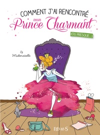  Mademoiselle - Comment j'ai rencontré mon prince charmant - (Ou presque).