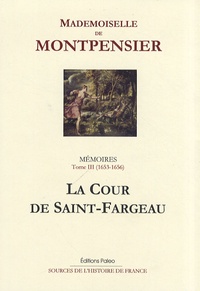  Mademoiselle de Montpensier - Mémoires de la Grande Mademoiselle - Tome 3, La Cour de Saint-Fargeau (1653-1656).